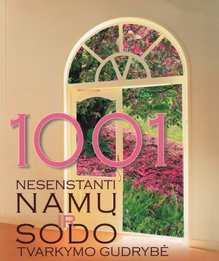 1001 nesenstanti namų ir sodo tvarkymo gudrybė