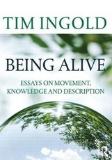 Being Alive: Essays on Movement, Knowledge and Description