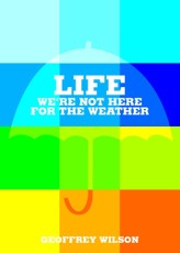 Life:We're Not Here for the Weather