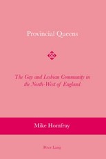 Provincial Queens; The Gay and Lesbian Community in the North-West of England