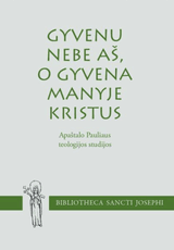 Gyvenu nebe aš, o gyvena manyje Kristus. Apaštalo Pauliaus teologijos studijos