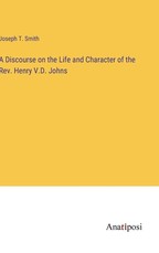 A Discourse on the Life and Character of the Rev. Henry V.D. Johns