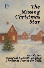 The Missing Christmas Star And Other Bilingual Swedish-English Christmas Stories for Kids