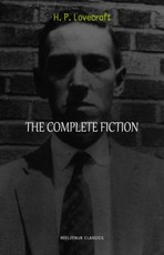 H. P. Lovecraft Collection: The Complete Fiction (The Call of Cthulhu, At the Mountains of Madness, The Shadow Over Innsmouth, The Colour Out of Space, The Case of Charles Dexter Ward, The Dunwich Horror...)