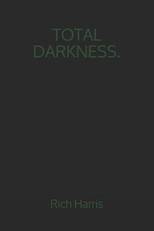 Total Darkness.