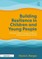 Building Resilience in Children and Young People
