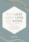 Buy Less, Keep Less, Do More
