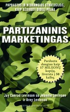Partizaninis marketingas. Paprastos ir nebrangios strategijos, kaip uždirbti didelį pelną