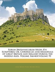 Rerum Britannicarum Medii Ãvi Scriptores