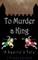 To Murder a King