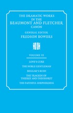 The Dramatic Works in the Beaumont and Fletcher Canon: Volume 3, Love's Cure, the Noble Gentleman, the Tragedy of Thierry and Theodoret, the Faithful Shepherdess