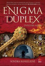 ENIGMA DUPLEX, arba DVIGUBA MĮSLĖ. Lietuviško Da Vinčio kodo vertas meistriškas istorinis detektyvas ENIGMA DUPLEX, arba DVIGUBA MĮSLĖ. Lietuviško Da Vinčio kodo vertas meistriškas istorinis detektyvas