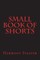 Small Book of Shorts