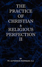 The Practice of Christian and Religious Perfection Vol II