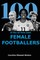 Elwood-Stokes, C: 100 of The All Time Best FEMALE FOOTBALLER