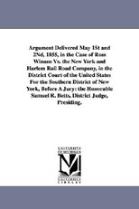Argument Delivered May 1st and 2nd, 1855, in the Case of Ross Winans vs. the New York and Harlem Rail Road Company, in the District Court of the Unite