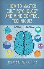How To Master Cult Psychology And Mind Control Techniques