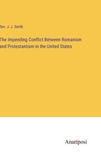 The Impending Conflict Between Romanism and Protestantism in the United States