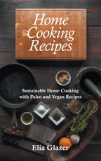 Home Cooking Recipes: Sustainable Home Cooking with Paleo and Vegan Recipes