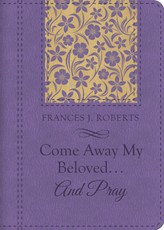 Come Away My Beloved...and Pray