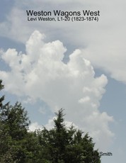 Weston Wagons West: Levi Weston, L1-20 (1823-1874)