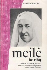 Meilė be ribų: Marija Eugenija Milere. Moters dvasiniai ieškojimai XIX a. Prancūzijoje