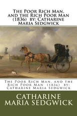 The Poor Rich Man, and the Rich Poor Man (1836) by