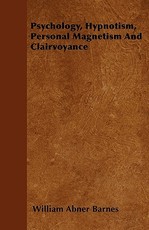 Psychology, Hypnotism, Personal Magnetism and Clairvoyance