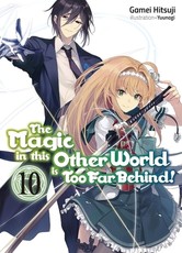 The Magic in This Other World Is Too Far Behind! Volume 10 (Light Novel)
