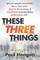 These Three Things