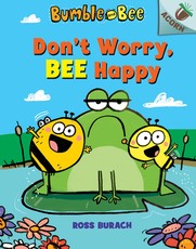 Don't Worry, Bee Happy: An Acorn Book (Bumble and Bee #1)
