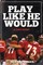Play Like He Would