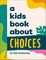 A Kids Book About Choices