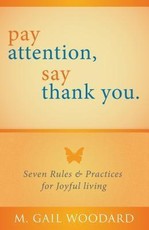 Pay Attention, Say Thank You: Seven Rules & Practices for Joyful Living