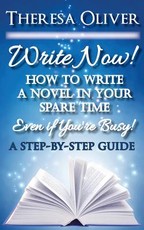 Write Now! How to Write a Novel in Your Spare Time, Even if You're Busy!