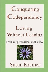 Conquering Codependency - Loving Without Leaning From a Spiritual Point of View