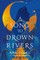 A Song to Drown Rivers