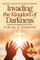 Invading the Kingdom of Darkness