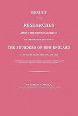 Result of Some Researches Among the British Archives for Information Relative to the Founders of New England