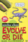 Evolve or die (Horrible Science)