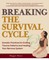 Breaking the Survival Cycle