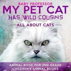 My Pet Cat Has Wild Cousins: All About Cats - Animal Book for 2nd Grade | Children's Animal Books
