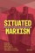 Situated Marxism