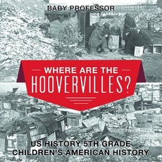 Where are the Hoovervilles? US History 5th Grade | Children's American History