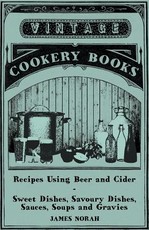 Recipes Using Beer and Cider - Sweet Dishes, Savoury Dishes, Sauces, Soups and Gravies