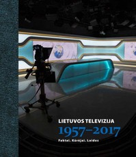 Lietuvos televizija 1957-2017: faktai, kūrėjai, laidos