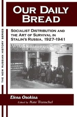 Our Daily Bread: Socialist Distribution and the Art of Survival in Stalin's Russia, 1927-1941