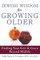 Jewish Wisdom for Growing Older