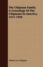 The Chipman Family, a Genealogy of the Chipmans in America, 1631-1920