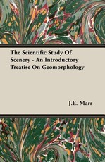 The Scientific Study of Scenery - An Introductory Treatise on Geomorphology